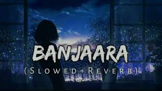 BANJAARA song | ek villan | slowed + reverb | lofi song