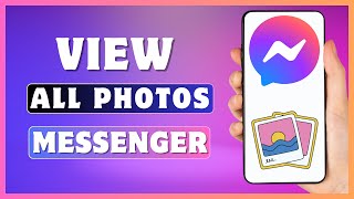 How To View All Photos On Messenger | See All Shared Pictures On Messenger