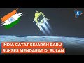 Detik-detik Pesawat Ruang Angkasa India Mendarat di Bulan