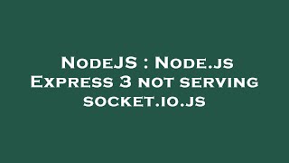 NodeJS : Node.js Express 3 not serving socket.io.js