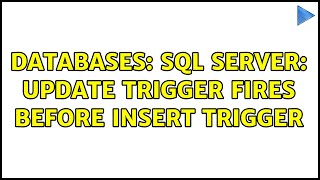 Databases: SQL Server: update trigger fires before insert trigger (3 Solutions!!)