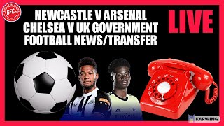🔴 NEWCASTLE 2-0 ARSENAL LIVE | CHELSEA VS UK GOVERNMENT | CALL-IN SHOW