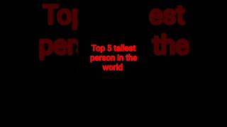 "Scaling New Heights: The Top 5 Tallest People on Earth" #shorts