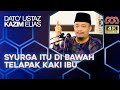 Macam Mana Syurga Boleh Ada Di Bawah Telapak Kaki Ibu Pulak - Dato' Ustaz Kazim Elias