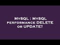 MySQL : MySQL performance DELETE or UPDATE?