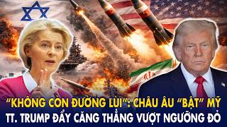 “Không còn đường lùi”: Châu Âu “bật” Mỹ, TT. Trump đẩy căng thẳng vượt ngưỡng đỏ