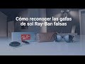 ¿Cómo puedes diferenciar un par de gafas de sol Ray-Ban falsas de las originales?