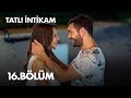 Tatlı İntikam 16. Bölüm - Full Bölüm