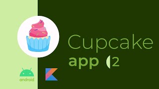 Cupcake pt.2 Navigation + ViewModel . Kotlin