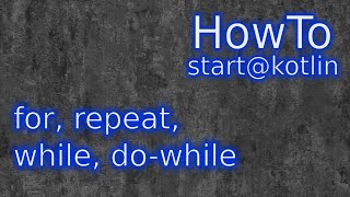 Kotlin: for, repeat, while, do-while