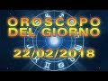 Oroscopo del Giorno: Giovedì 22 Febbraio 2018