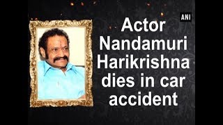 Actor Nandamuri Harikrishna dies in car accident - #Telangana News