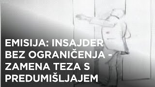 Insajder bez ograničenja - Zamena teza s predumišljajem (EMISIJA)