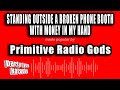 Primitive Radio Gods - Standing Outside A Broken Phone Booth With Money In My Hand (Karaoke Version)