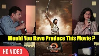 Would You Have Produce Baahubali 2 If Given A Change ? | Siddharth Roy Kapoor Reaction