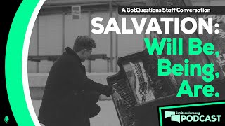 What does it mean that Christians are saved, being saved, and will be saved? - Podcast Episode 134
