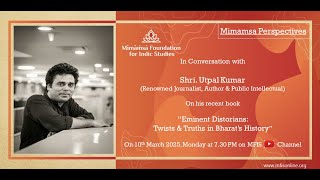 Eminent Distorians: In Conversation with Shri Utpal Kumar