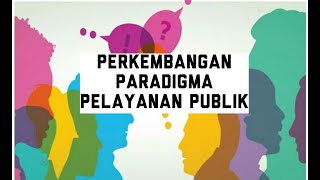 PERKEMBANGAN PARADIGMA PELAYANAN PUBLIK || Tugas