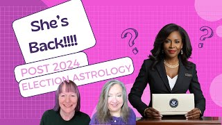 Post 2024 Election Astrology | SHE'S BACK!!!!!