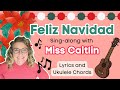 Feliz Navidad Sing along with Lyrics and Ukulele Chords  | Christmas Songs for Kids | Miss Caitlin