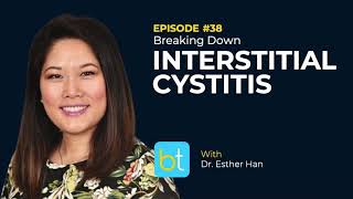 Breaking Down Interstitial Cystitis w/ Dr. Esther Han | BackTable Urology Podcast Ep. 38