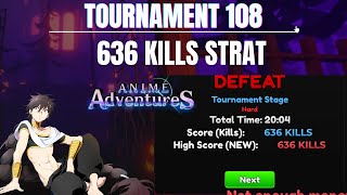 636 KILLS EARLY STRAT ON TOURNAMENT 108 | Anime Adventures