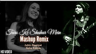 Taaron Ke Shehar Mein Mashup Remix | Jubin Nautiyal & Neha Kakkar | Latest Hindi Love Song❤