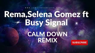 Rema,Selena Gomez ft Busy Signal   Calm Down Remix (Mix By JAMBERCHEM RADIO)