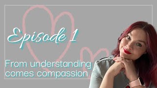 Kindness is not Weakness: E1 - From Understanding Comes Compassion with Tarryn Anne Wood