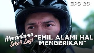 Emil Sampai Rela Mengorbankan Dirinya - MENCINTAIMU SEKALI LAGI | Eps 26 Part 2