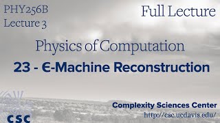 PHY 256B Physics of Computation Lecture 3 - Epsilon Machine Reconstruction (Full Lecture)