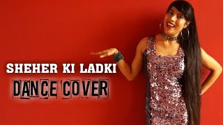 Sheher Ki Ladki Dance Cover By Sneha Singh