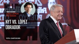 NYT vs. López Obrador o el Newsfare. Por Jorge Zepeda ¬ Video columna