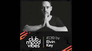 Club Mood Vibes Podcast #139: Elvin Key