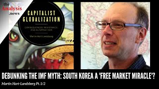 Debunking the IMF Myth: South Korea A 'Free Market Miracle'? - Martin Hart-Landsberg Pt. 1/2