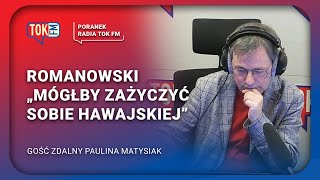 Romanowski równie dobrze „mógłby zażyczyć sobie Hawajskiej” Radio TOK FM