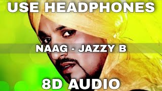 Naag (8D Audio) || Jazzy B || Sukhshinder Shinda || Punjabi Hits || 8D Punjabi Song