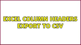 Excel column headers export to csv