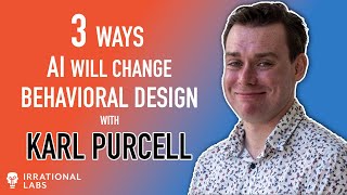3 Ways AI Will Change Behavioral Design | With Behavioral Scientist Karl Purcell