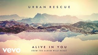 Urban Rescue - Alive In You (Audio)