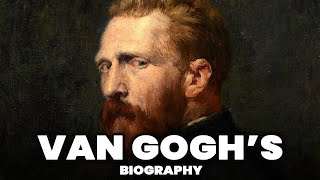 The Biography of Vincent van Gogh | History of Van Gogh