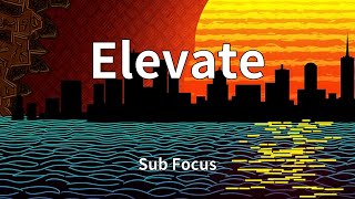 Sub Focus - Elevate (Lyrics)