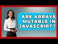 Are Arrays Mutable in JavaScript? | JavaScript Toolkit News
