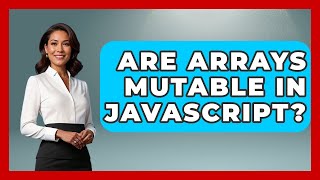 Are Arrays Mutable in JavaScript? | JavaScript Toolkit News