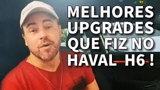 OS MELHORES UPGRADES QUE FIZ EM MEU HAVAL H6 GT