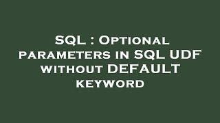SQL : Optional parameters in SQL UDF without DEFAULT keyword