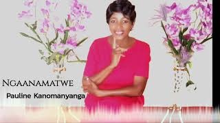 Pauline Kanomanyanga - Ngaanamatwe (Official audio)