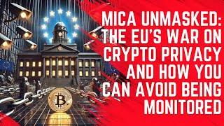 The EU's War on Crypto Privacy: MiCA Regulations Starting in 2025 - Avoid Being Monitored