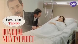 Đứa Cháu Nhà Tài Phiệt - Tập 96 | Cái gì cũng Nedim, ông ba tự tay phá nát gia đình