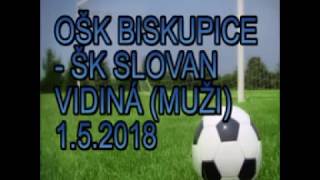 OŠK BISKUPICE - ŠK SLOVAN VIDINÁ 1.5.2018